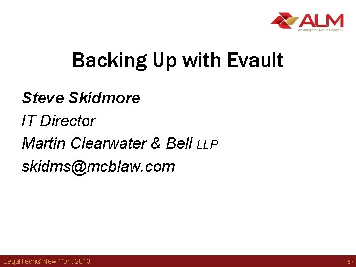 Backing Up with Evault Steve Skidmore IT Director Martin Clearwater & Bell LLP skidms@mcblaw. Backing Up with Evault Steve Skidmore IT Director Martin Clearwater & Bell LLP skidms@mcblaw.