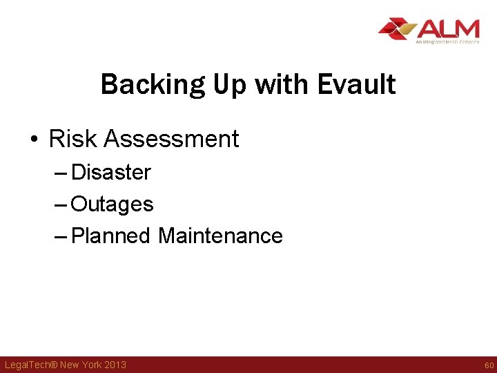 Backing Up with Evault • Risk Assessment – Disaster – Outages – Planned Maintenance Backing Up with Evault • Risk Assessment – Disaster – Outages – Planned Maintenance