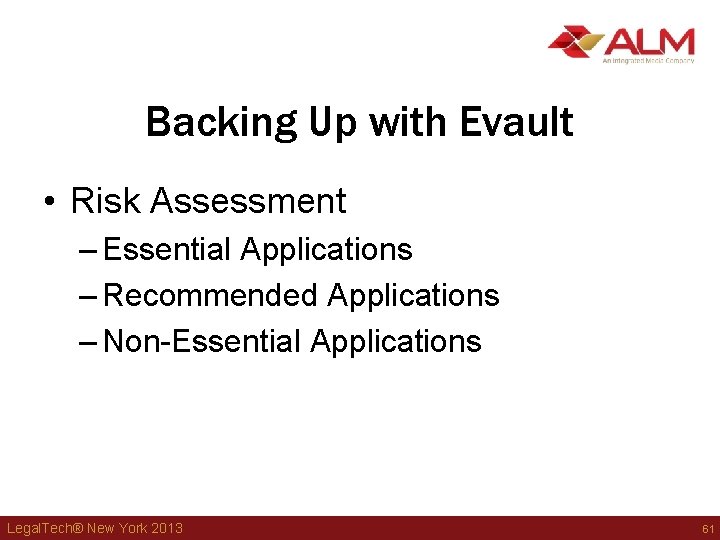 Backing Up with Evault • Risk Assessment – Essential Applications – Recommended Applications – Backing Up with Evault • Risk Assessment – Essential Applications – Recommended Applications –