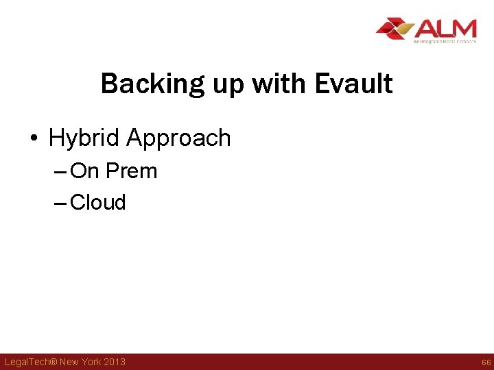 Backing up with Evault • Hybrid Approach – On Prem – Cloud Legal. Tech® Backing up with Evault • Hybrid Approach – On Prem – Cloud Legal. Tech®