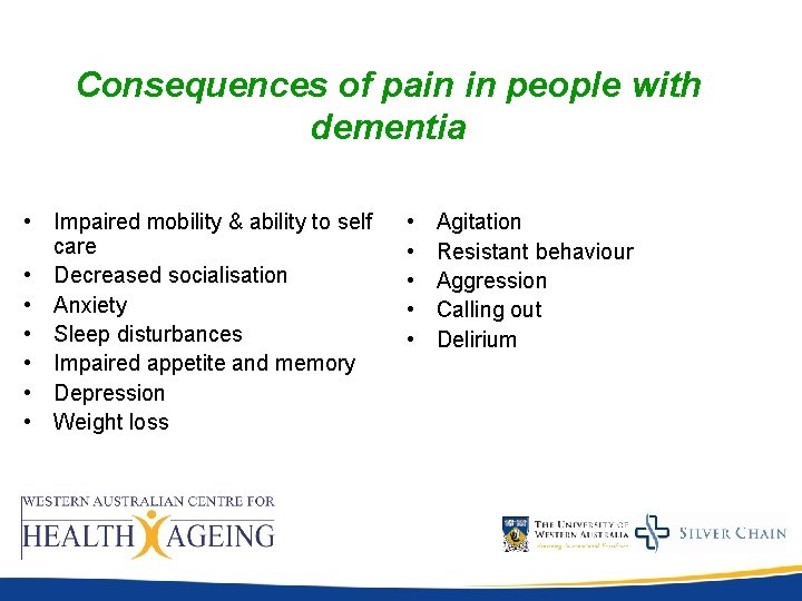 Consequences of pain in people with dementia • Impaired mobility & ability to self Consequences of pain in people with dementia • Impaired mobility & ability to self