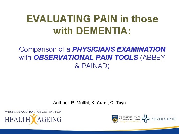 EVALUATING PAIN in those with DEMENTIA: Comparison of a PHYSICIANS EXAMINATION with OBSERVATIONAL PAIN EVALUATING PAIN in those with DEMENTIA: Comparison of a PHYSICIANS EXAMINATION with OBSERVATIONAL PAIN