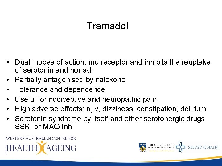 Tramadol • Dual modes of action: mu receptor and inhibits the reuptake of serotonin Tramadol • Dual modes of action: mu receptor and inhibits the reuptake of serotonin