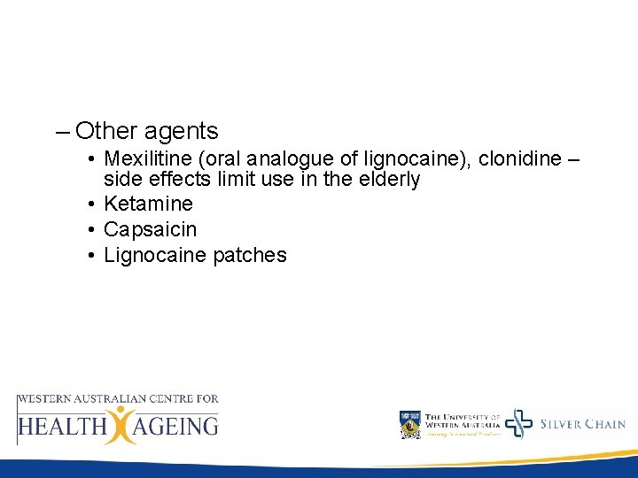– Other agents • Mexilitine (oral analogue of lignocaine), clonidine – side effects limit – Other agents • Mexilitine (oral analogue of lignocaine), clonidine – side effects limit