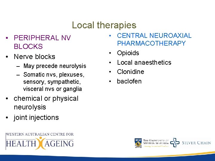 Local therapies • PERIPHERAL NV BLOCKS • Nerve blocks – May precede neurolysis – Local therapies • PERIPHERAL NV BLOCKS • Nerve blocks – May precede neurolysis –