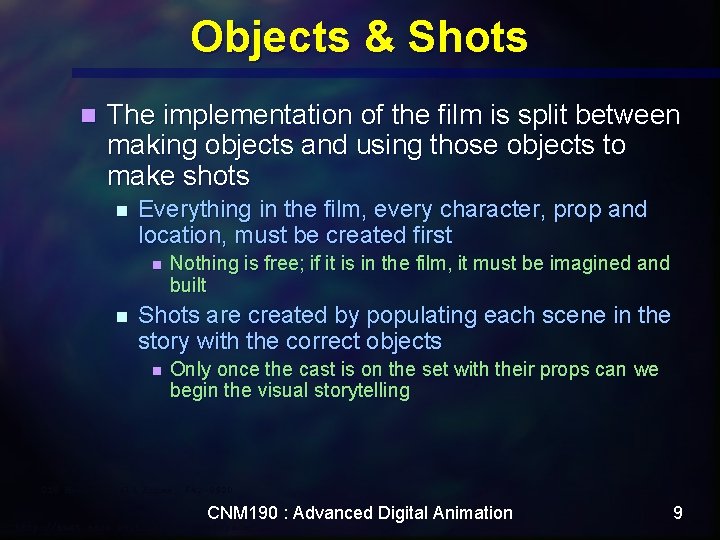 Objects & Shots n The implementation of the film is split between making objects Objects & Shots n The implementation of the film is split between making objects
