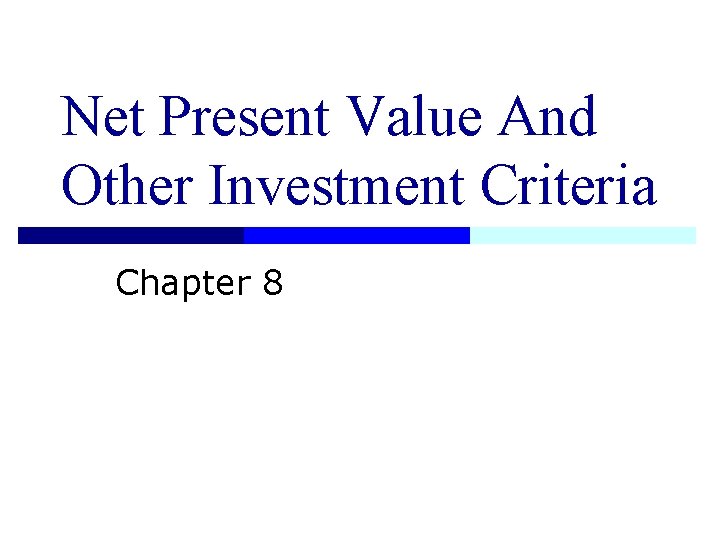 Net Present Value And Other Investment Criteria Chapter 8 Net Present Value And Other Investment Criteria Chapter 8