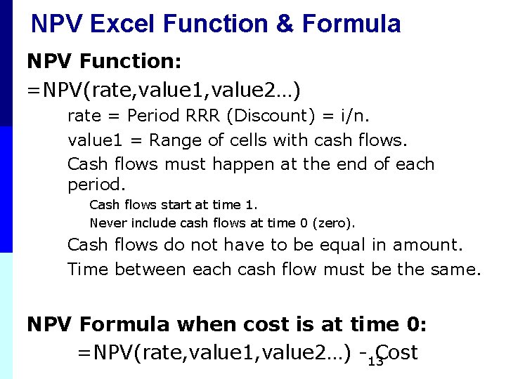 NPV Excel Function & Formula NPV Function: =NPV(rate, value 1, value 2…) rate = NPV Excel Function & Formula NPV Function: =NPV(rate, value 1, value 2…) rate =
