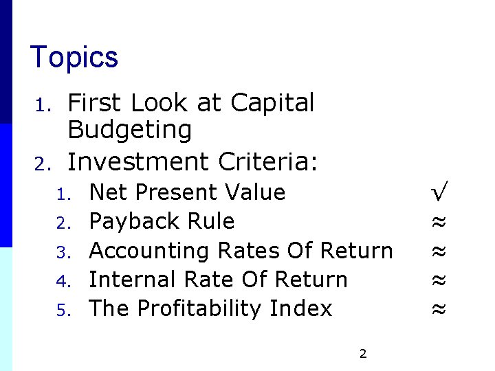 Topics 1. 2. First Look at Capital Budgeting Investment Criteria: 1. 2. 3. 4. Topics 1. 2. First Look at Capital Budgeting Investment Criteria: 1. 2. 3. 4.
