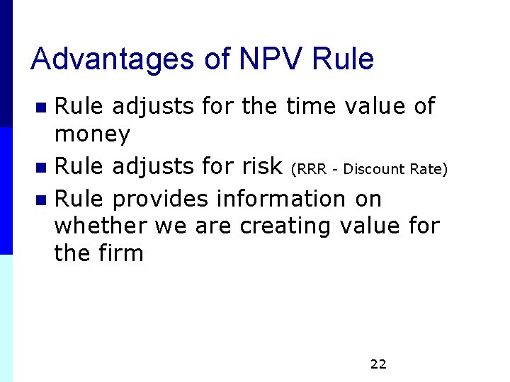 Advantages of NPV Rule adjusts for the time value of money n Rule adjusts Advantages of NPV Rule adjusts for the time value of money n Rule adjusts