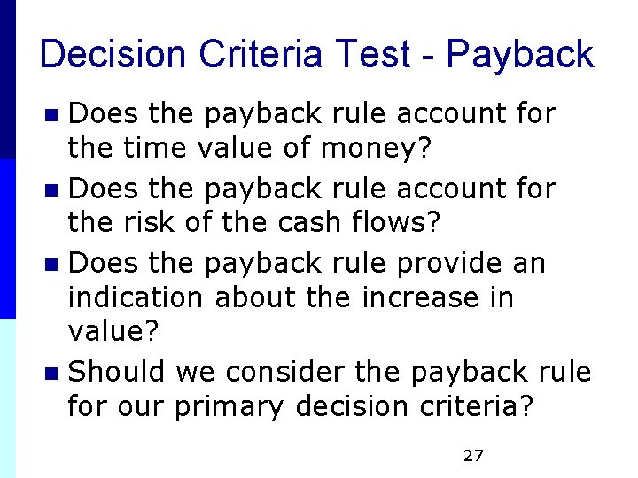 Decision Criteria Test - Payback Does the payback rule account for the time value Decision Criteria Test - Payback Does the payback rule account for the time value