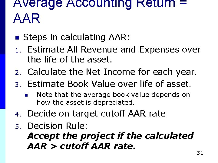 Average Accounting Return = AAR Steps in calculating AAR: 1. Estimate All Revenue and Average Accounting Return = AAR Steps in calculating AAR: 1. Estimate All Revenue and