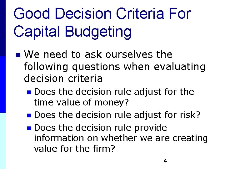 Good Decision Criteria For Capital Budgeting n We need to ask ourselves the following Good Decision Criteria For Capital Budgeting n We need to ask ourselves the following