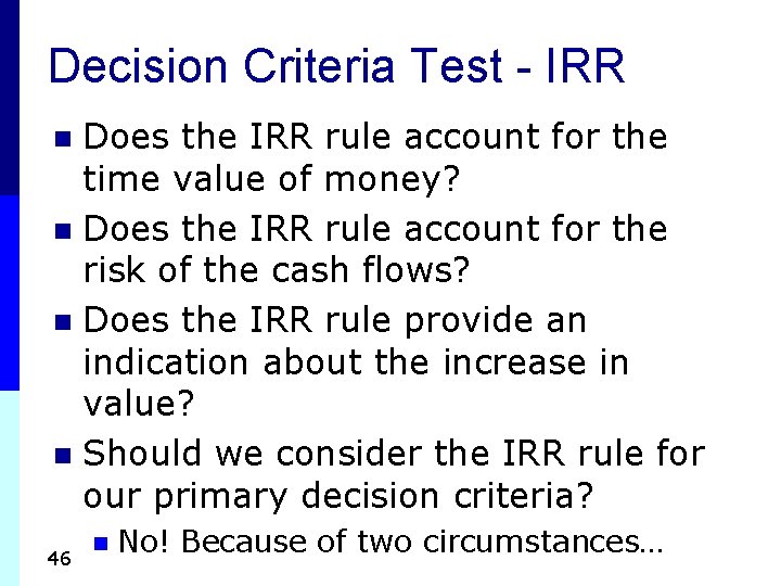 Decision Criteria Test - IRR Does the IRR rule account for the time value Decision Criteria Test - IRR Does the IRR rule account for the time value