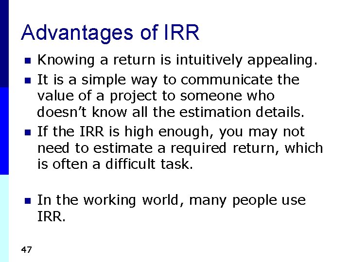 Advantages of IRR n n 47 Knowing a return is intuitively appealing. It is Advantages of IRR n n 47 Knowing a return is intuitively appealing. It is