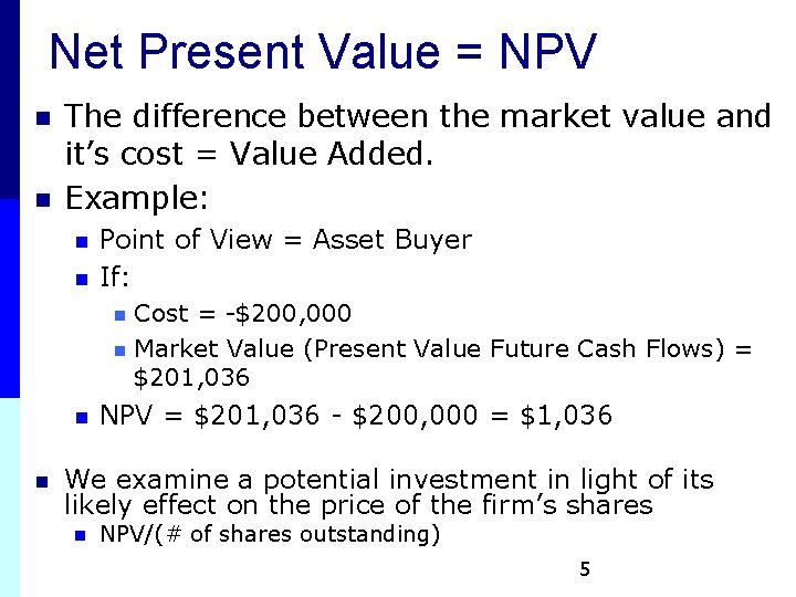 Net Present Value = NPV n n The difference between the market value and Net Present Value = NPV n n The difference between the market value and