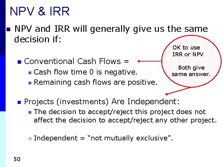 NPV & IRR n NPV and IRR will generally give us the same decision NPV & IRR n NPV and IRR will generally give us the same decision