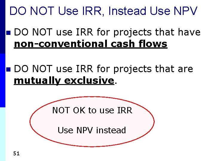 DO NOT Use IRR, Instead Use NPV n DO NOT use IRR for projects DO NOT Use IRR, Instead Use NPV n DO NOT use IRR for projects