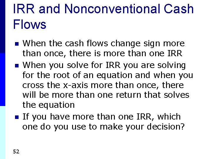 IRR and Nonconventional Cash Flows n n n 52 When the cash flows change IRR and Nonconventional Cash Flows n n n 52 When the cash flows change
