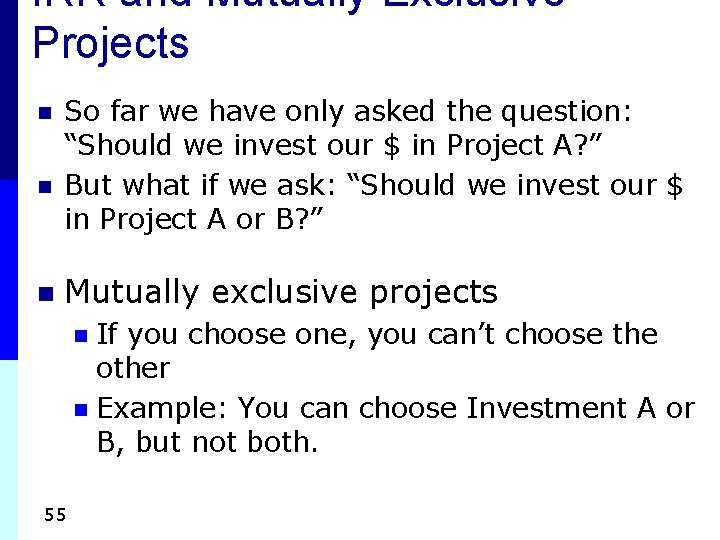 IRR and Mutually Exclusive Projects n n n So far we have only asked IRR and Mutually Exclusive Projects n n n So far we have only asked