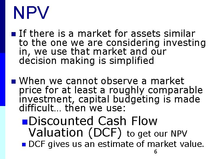 NPV n If there is a market for assets similar to the one we NPV n If there is a market for assets similar to the one we