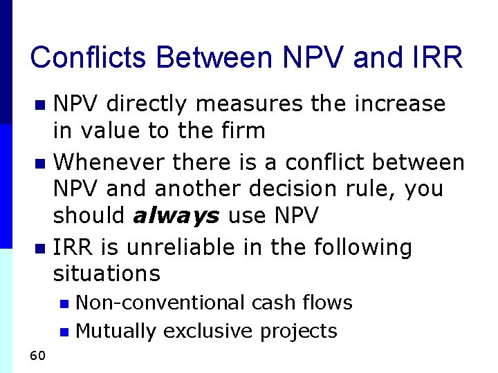 Conflicts Between NPV and IRR NPV directly measures the increase in value to the Conflicts Between NPV and IRR NPV directly measures the increase in value to the