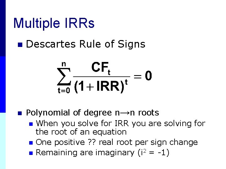 Multiple IRRs n n Descartes Rule of Signs Polynomial of degree n→n roots n Multiple IRRs n n Descartes Rule of Signs Polynomial of degree n→n roots n