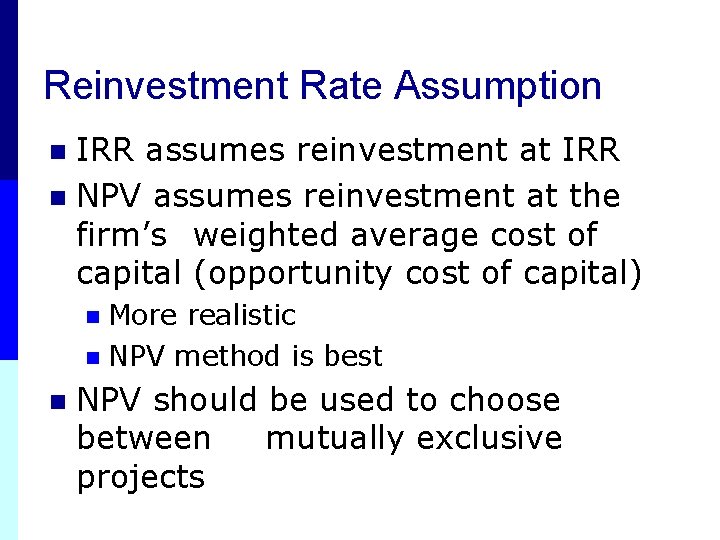 Reinvestment Rate Assumption IRR assumes reinvestment at IRR n NPV assumes reinvestment at the Reinvestment Rate Assumption IRR assumes reinvestment at IRR n NPV assumes reinvestment at the