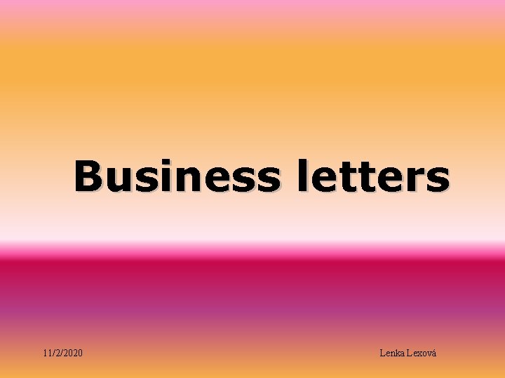 Business letters 11/2/2020 Lenka Lexová 