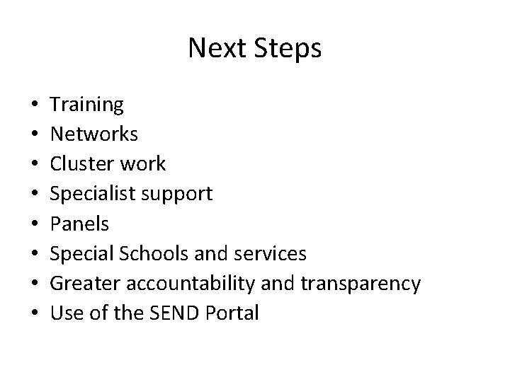 Next Steps • • Training Networks Cluster work Specialist support Panels Special Schools and