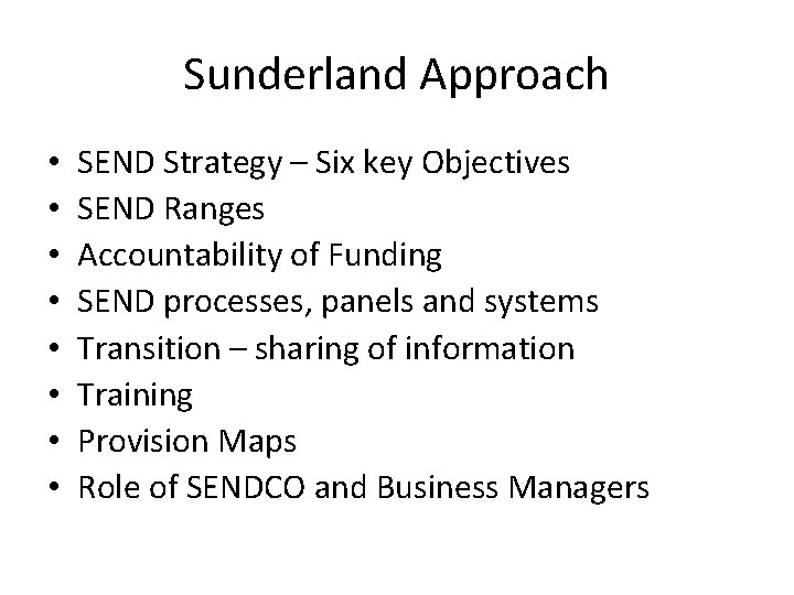 Sunderland Approach • • SEND Strategy – Six key Objectives SEND Ranges Accountability of Sunderland Approach • • SEND Strategy – Six key Objectives SEND Ranges Accountability of