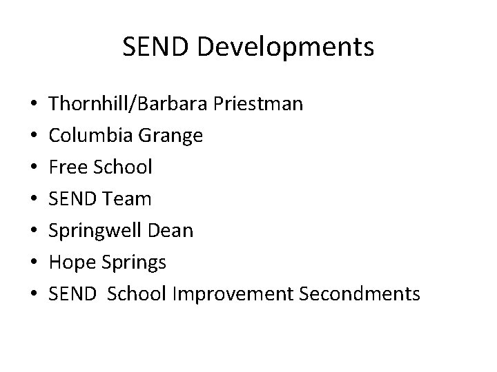 SEND Developments • • Thornhill/Barbara Priestman Columbia Grange Free School SEND Team Springwell Dean