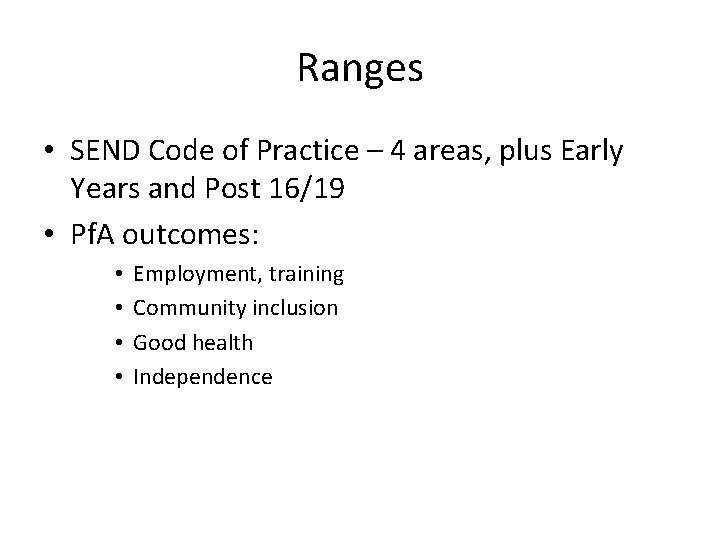 Ranges • SEND Code of Practice – 4 areas, plus Early Years and Post