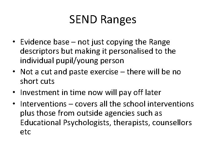 SEND Ranges • Evidence base – not just copying the Range descriptors but making SEND Ranges • Evidence base – not just copying the Range descriptors but making
