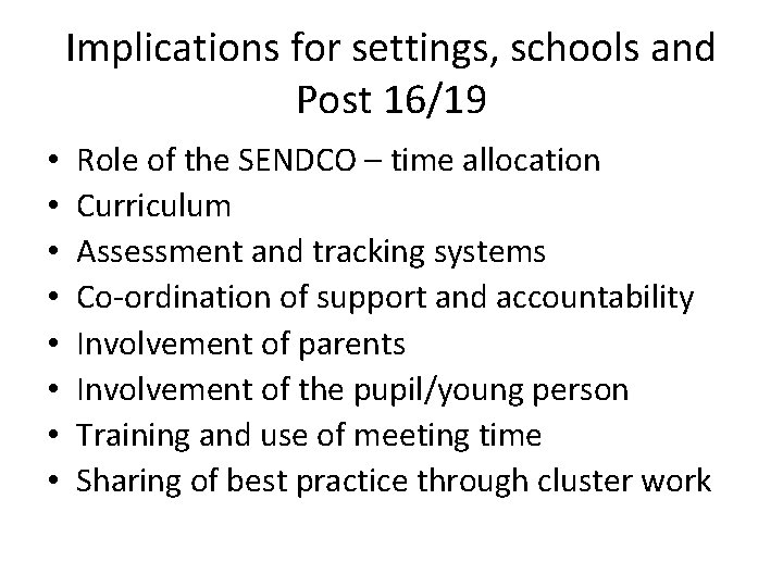 Implications for settings, schools and Post 16/19 • • Role of the SENDCO – Implications for settings, schools and Post 16/19 • • Role of the SENDCO –