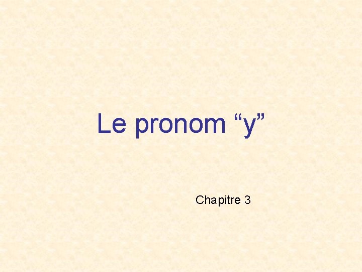 Le pronom “y” Chapitre 3 