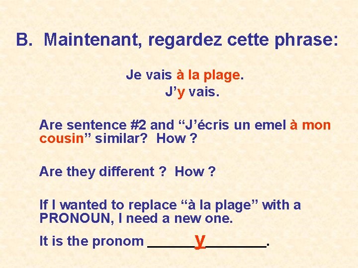 B. Maintenant, regardez cette phrase: Je vais à la plage. J’y vais. Are sentence