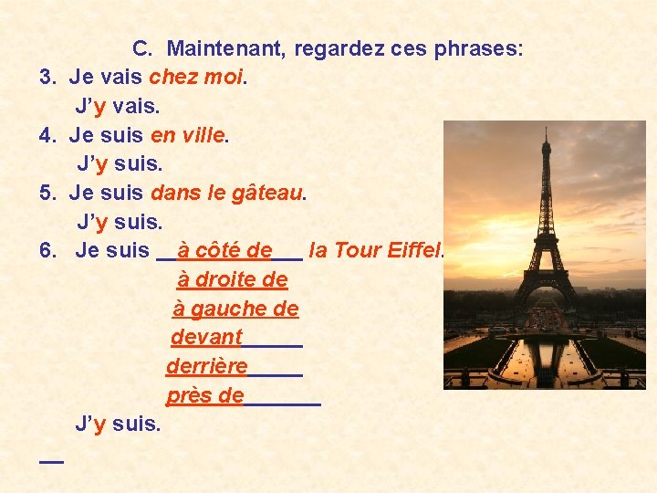 C. Maintenant, regardez ces phrases: 3. Je vais chez moi. J’y vais. 4. Je