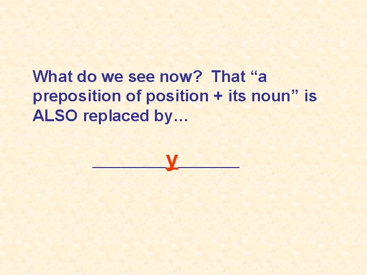 What do we see now? That “a preposition of position + its noun” is