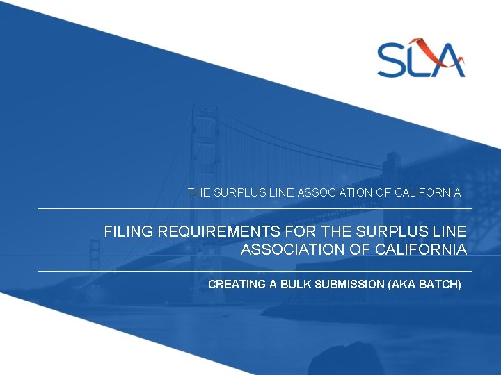 THE SURPLUS LINE ASSOCIATION OF CALIFORNIA FILING REQUIREMENTS FOR THE SURPLUS LINE ASSOCIATION OF