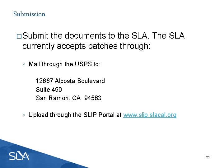 Submission � Submit the documents to the SLA. The SLA currently accepts batches through: