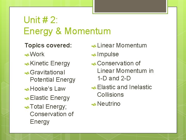 Unit # 2: Energy & Momentum Topics covered: Work Kinetic Energy Gravitational Potential Energy