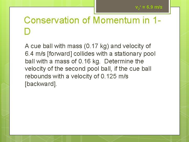 v 2‘ = 6. 9 m/s Conservation of Momentum in 1 D A cue