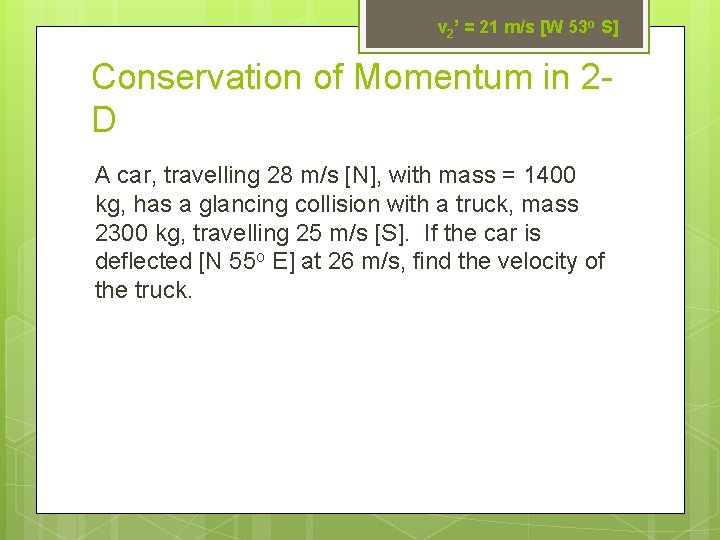 v 2’ = 21 m/s [W 53 o S] Conservation of Momentum in 2