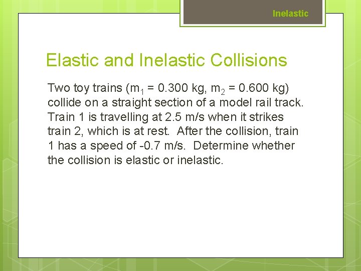 Inelastic Elastic and Inelastic Collisions Two toy trains (m 1 = 0. 300 kg,