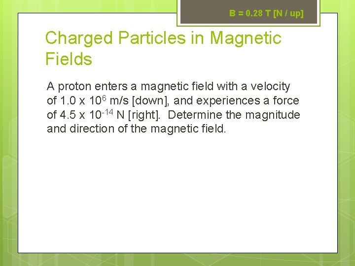 B = 0. 28 T [N / up] Charged Particles in Magnetic Fields A