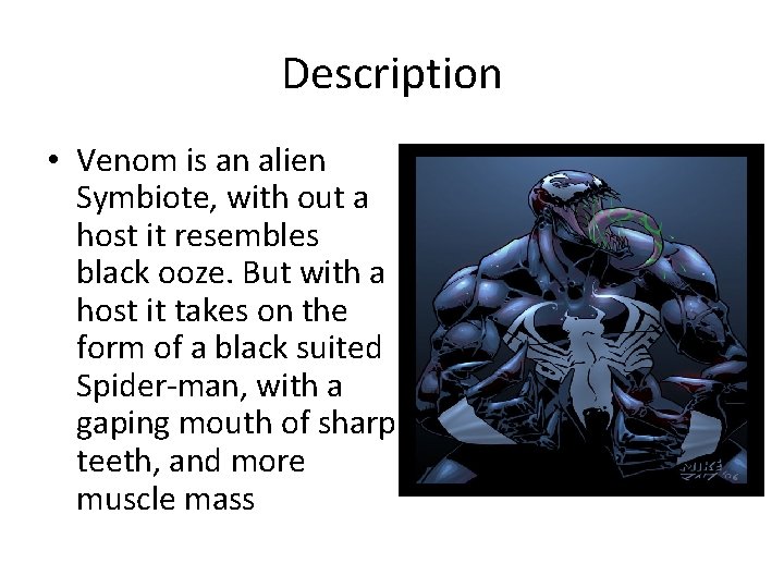 Description • Venom is an alien Symbiote, with out a host it resembles black