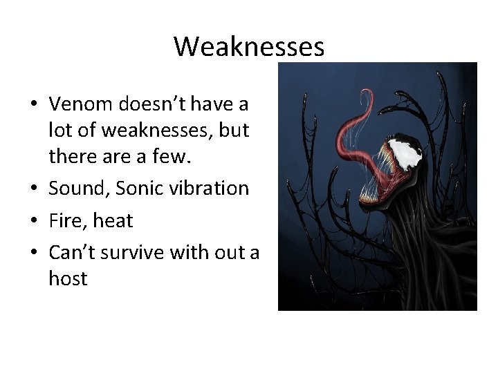 Weaknesses • Venom doesn’t have a lot of weaknesses, but there a few. •