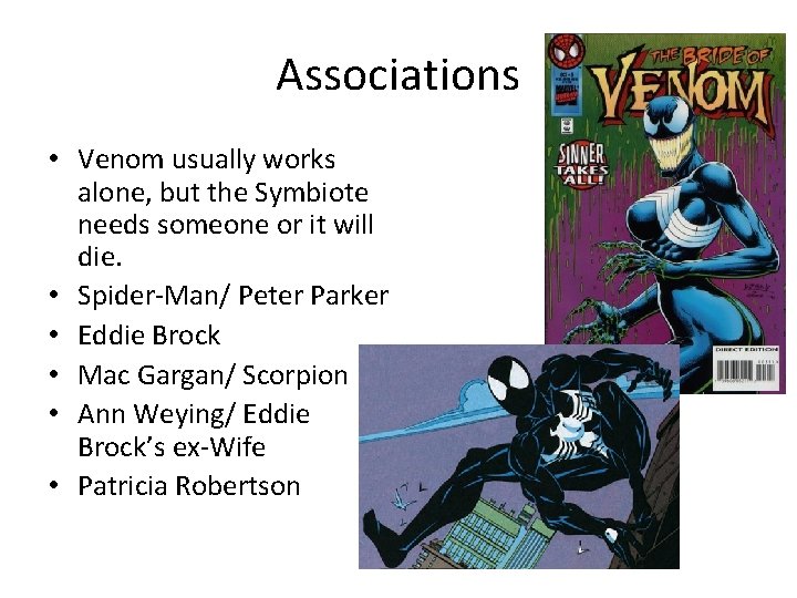 Associations • Venom usually works alone, but the Symbiote needs someone or it will