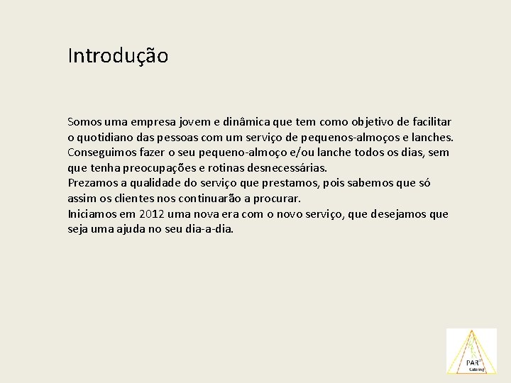 Introdução Somos uma empresa jovem e dinâmica que tem como objetivo de facilitar o